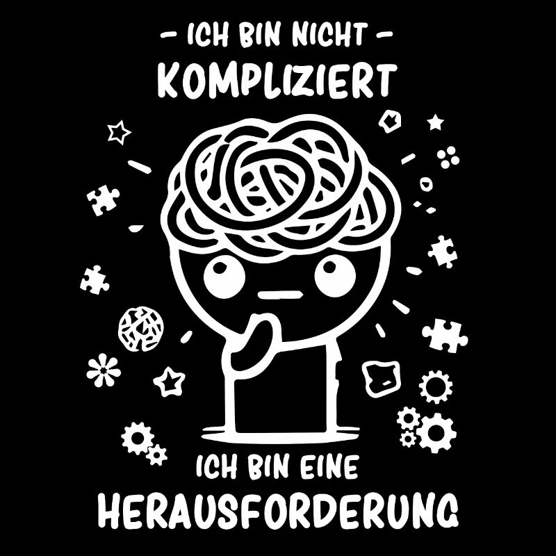 Bin nicht kompliziert - bin eine Herausforderung