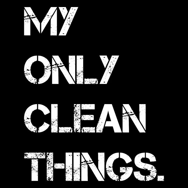 my only clean things