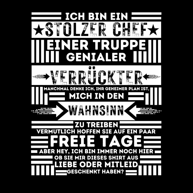 ICH BIN EIN STOLZER CHEF EINER TRUPPE VERRÜCKTER