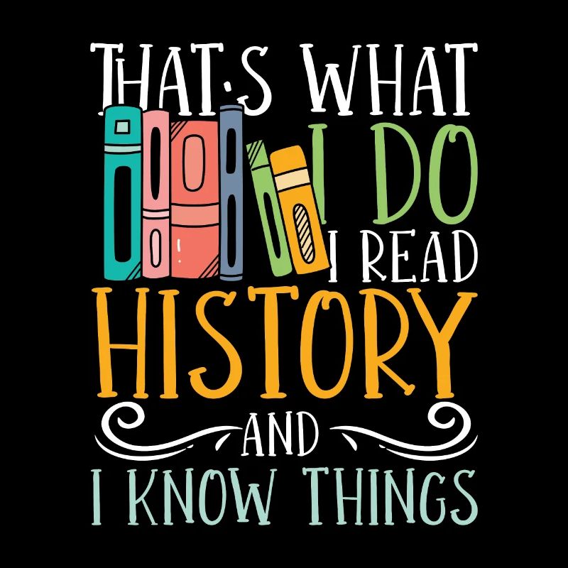 I read history and i know things