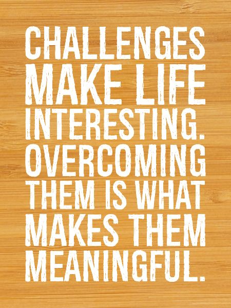 challenges make life interesting