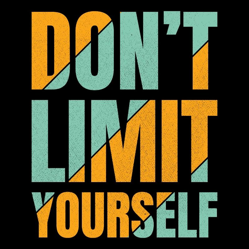 don't limit yourself
