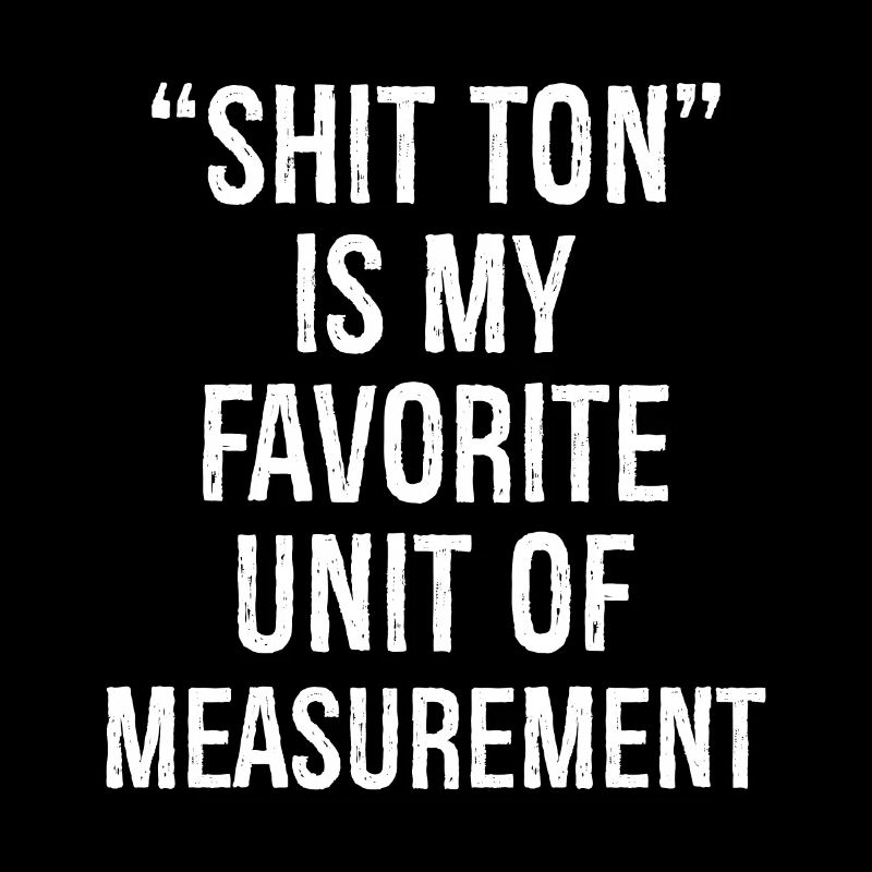 Shit ton est mon unité de mesure préférée
