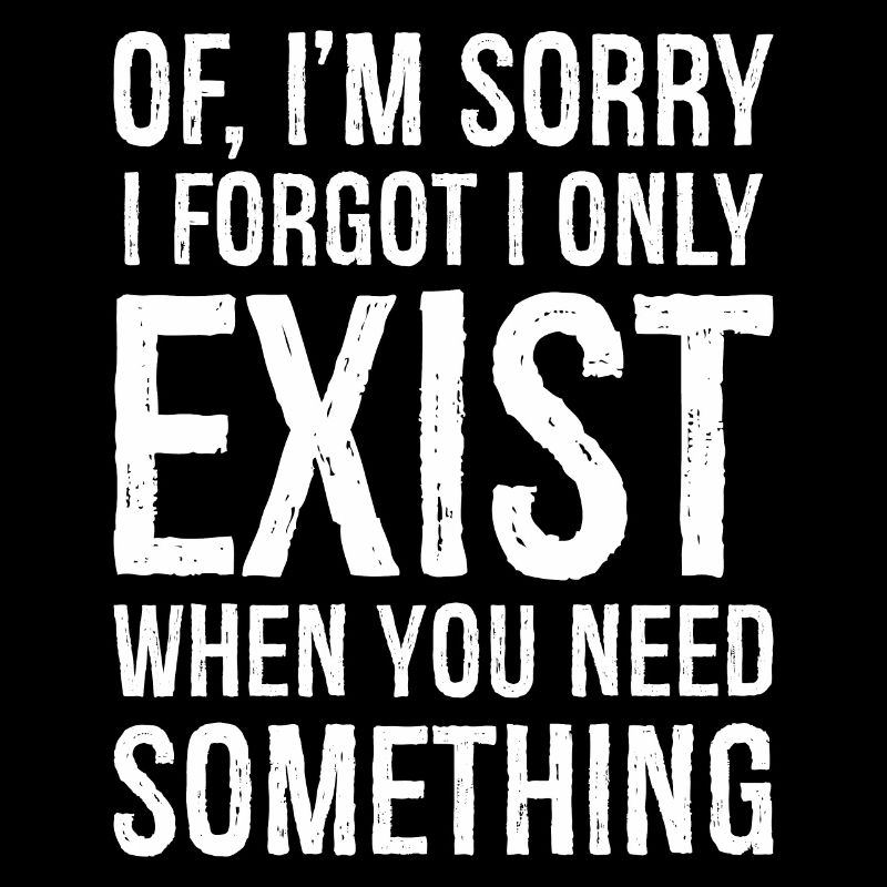 If I'm sorry I forgot I only Exist