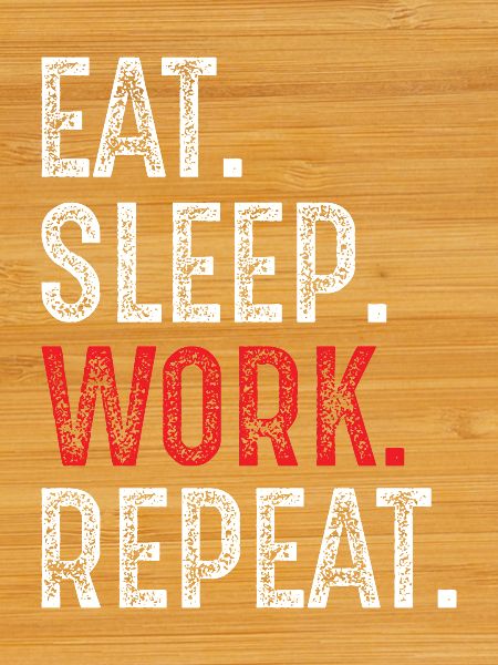 eat sleep work repeat