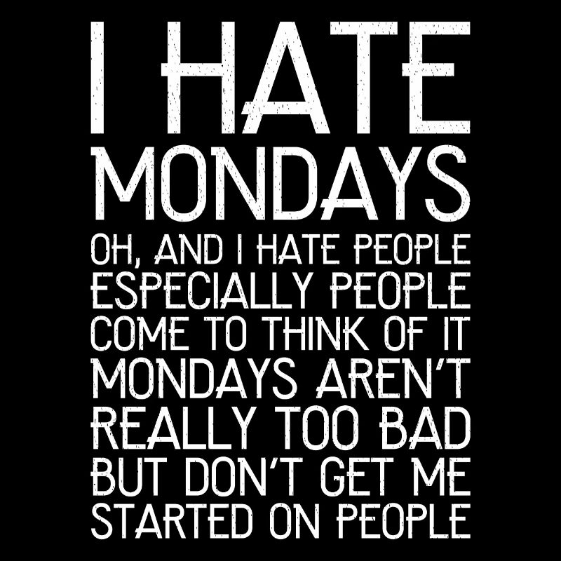 I hate mondays