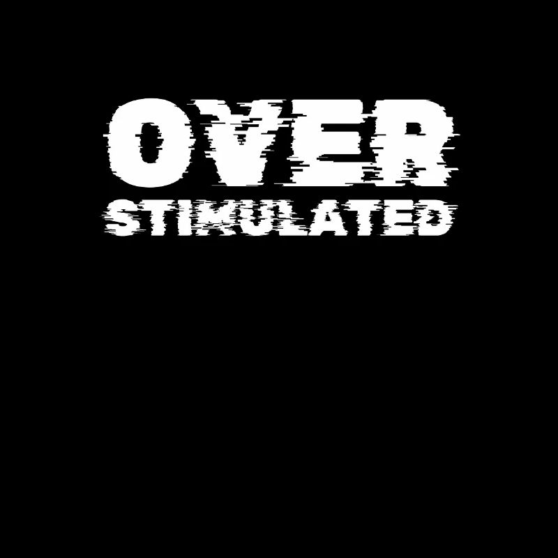Overstimulated
