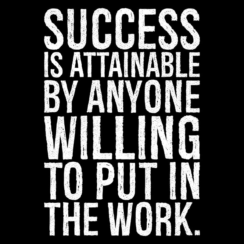 success is attainable by anyone willing put work