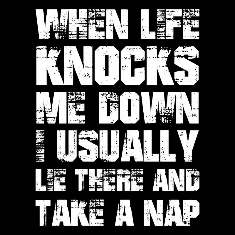 when life knocks me down I usually lie take a nap