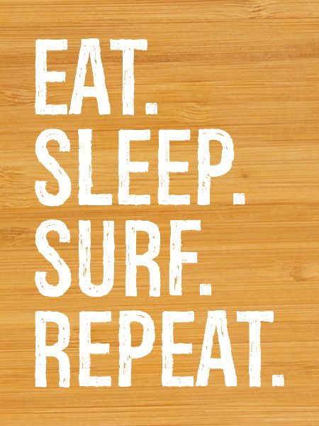 Eat Sleep Surf Repeat
