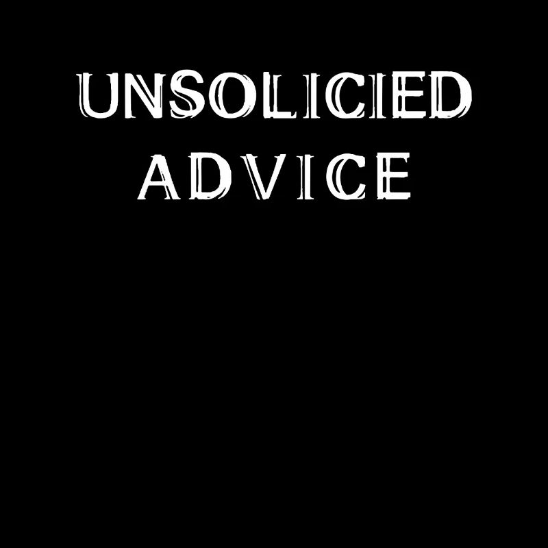 Unsolicited Advice