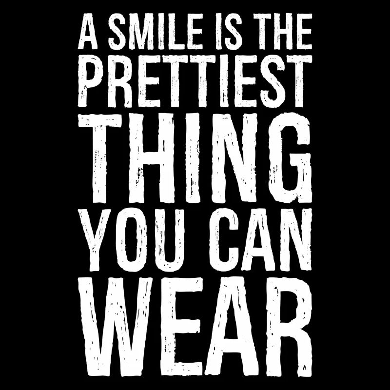 a smile is the prettiest thing you can wear