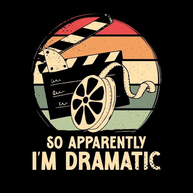 So apparently i m dramatic