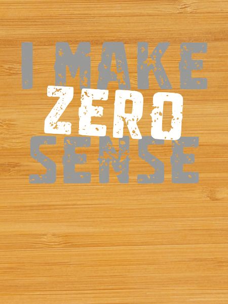 I Make Zero Sense