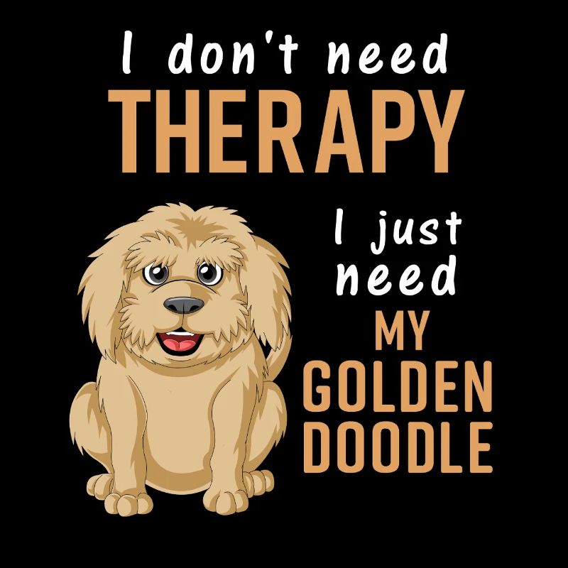 I Don’t Need Therapy – Just My Golden Doodle 