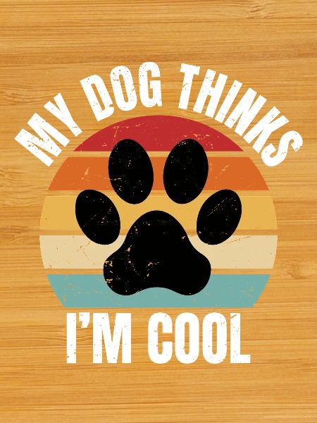 my dog thinks I'm cool