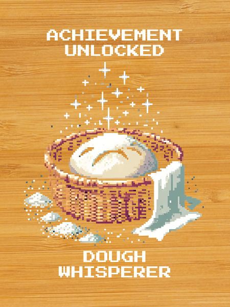 Achievement unlocked: Dough Whisperer | Bread