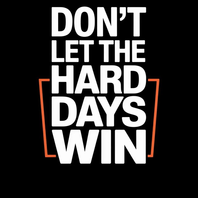 Dont Let The Hard Days Win