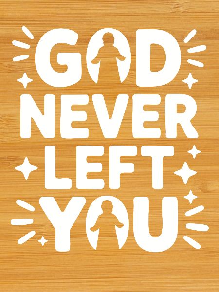 God Never Left You Design