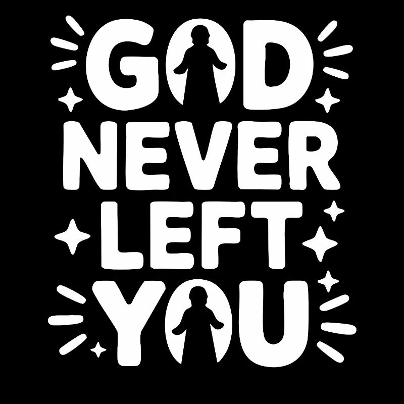 God Never Left You Design