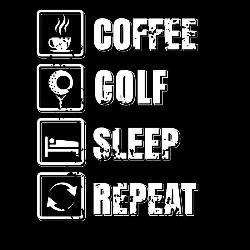 Coffee Golf Sleep Repeat Daily Routine Humor
