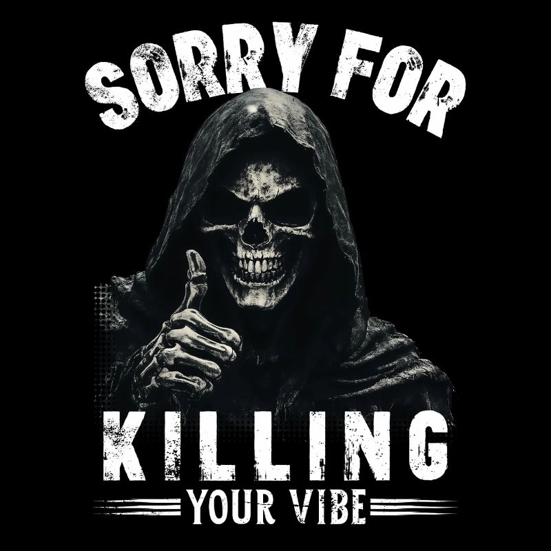 Sensenmann Spruch sorry for killing your vibe Tod