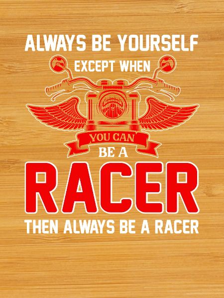 Be a Racer – Always