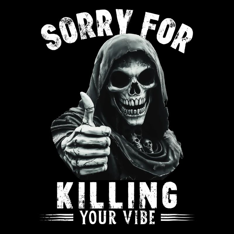 Spruch sorry for killing your vibe Sensenmann Tod