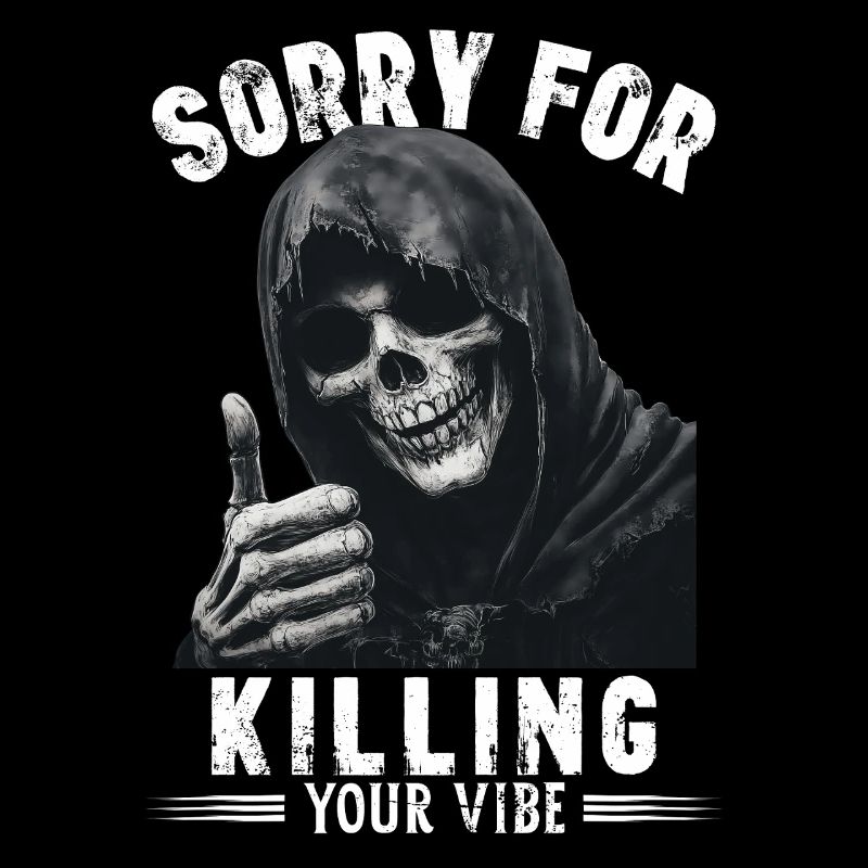Spruch sorry for killing your vibe Sensenmann Tod