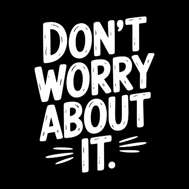 Don’t Worry About It