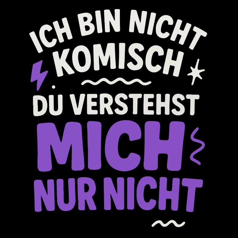 Ich bin nicht Komisch Du verstehst mich nur nicht