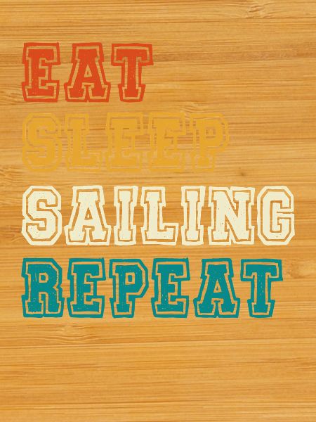 Eat Sleep Sailing Repeat