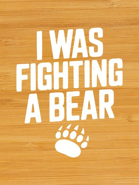 I Was Fighting a Bear