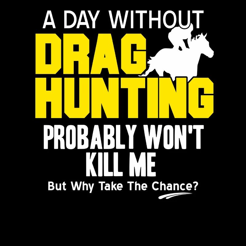 A Day Without Drag Hunting Why Risk It Fun