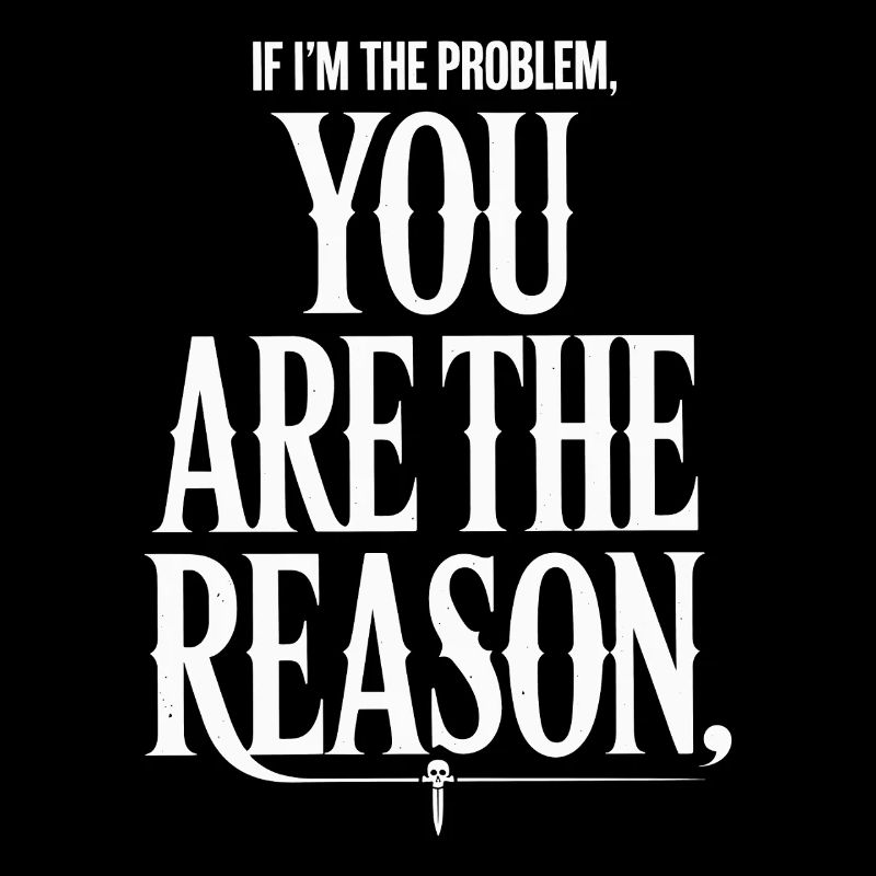 If I'm The Problem You Are The Reason Resilience