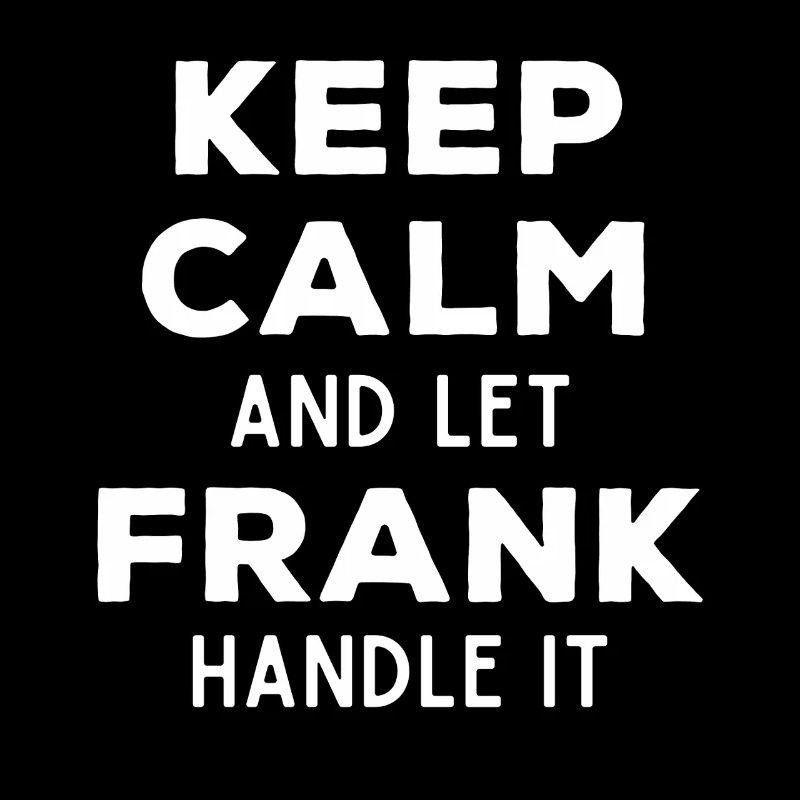 Keep Calm Lass Frank das regeln Lustiger Spruch