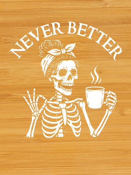 Never Better Sarcastic Coffee Mood