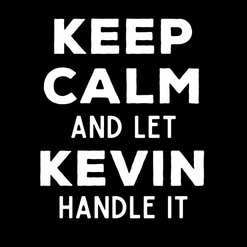 Keep Calm Let Kevin Fix It Funny Saying