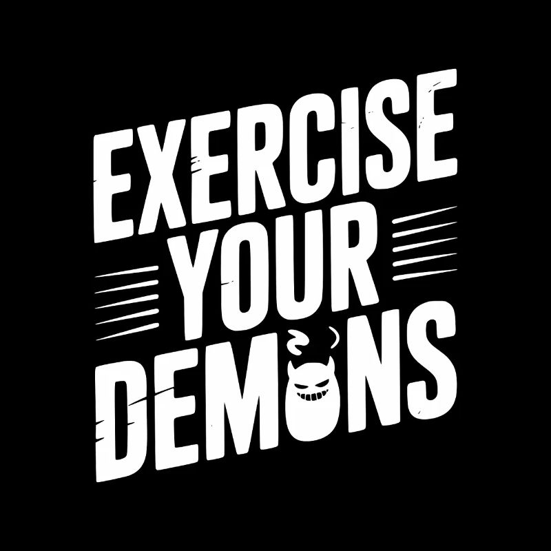 Exercise Your Demons