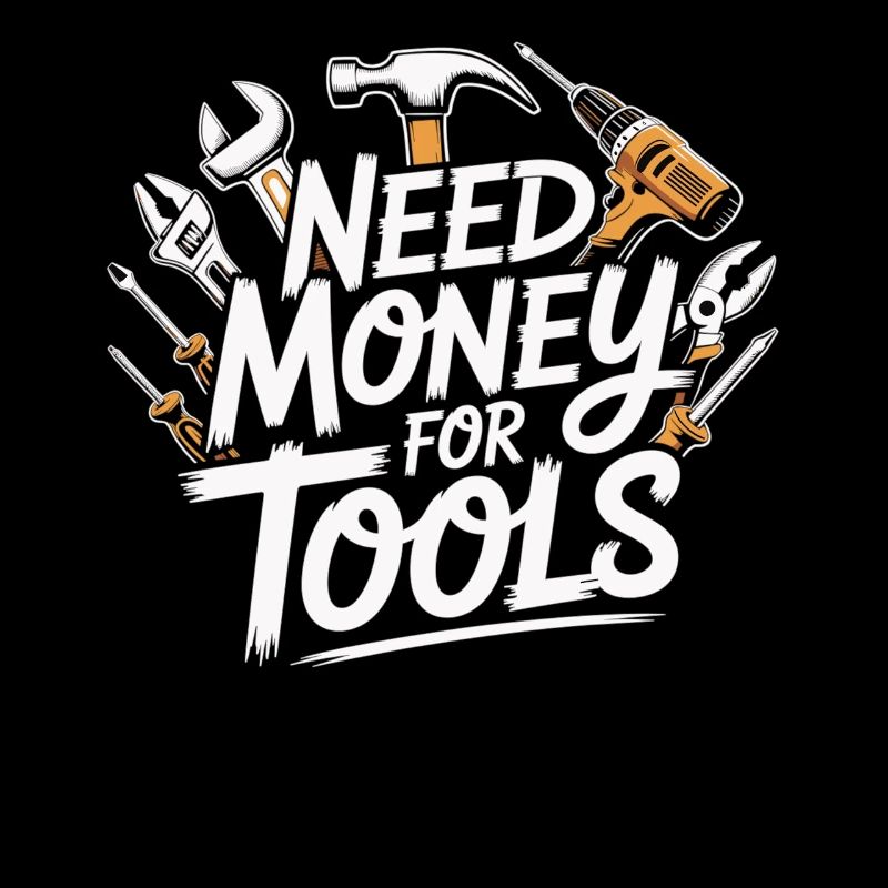 Need Money for Tools – Handwerker Spruch Shirt