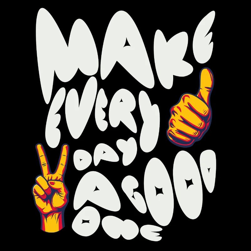 Make Every Day A Good One