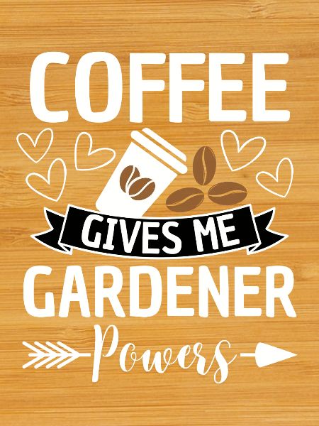 Coffee Gives Gardener Powers