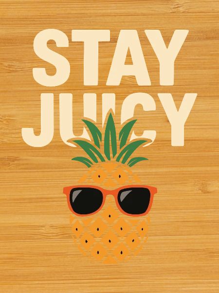 Stay Juicy – Cool Pineapple Design