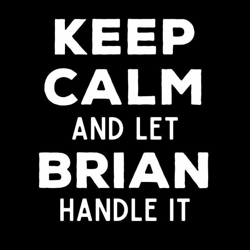 Keep Calm Let Brian sort it out Funny saying