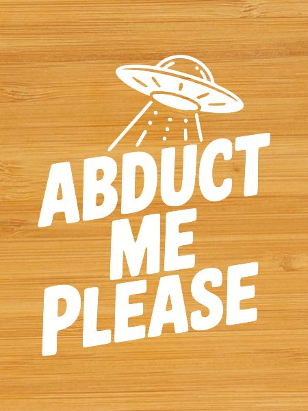 Abduct Me Please