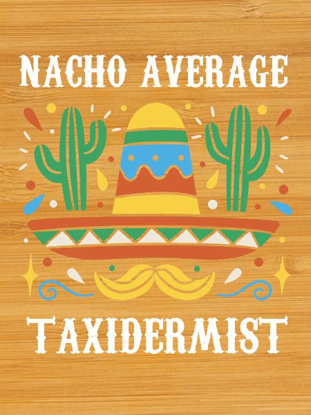 Nacho Average Taxidermist