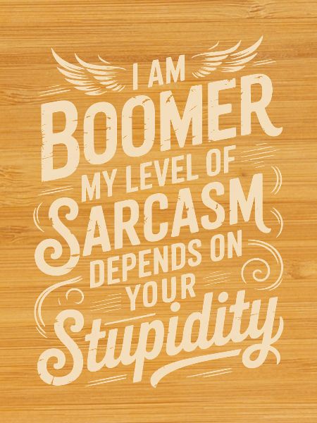 Boomer Sarcasm Saying Shirt Design