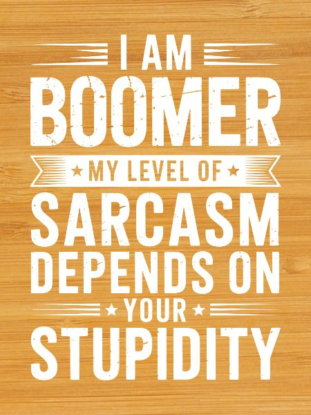 I am Boomer Sarcasm Level