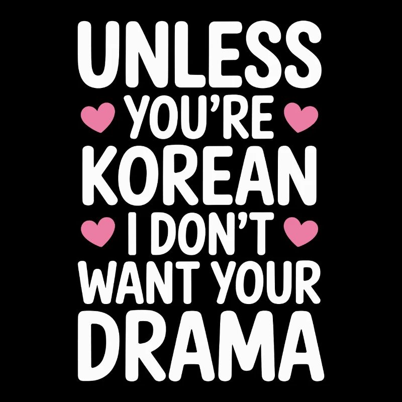 Unless you're Korean K-drama