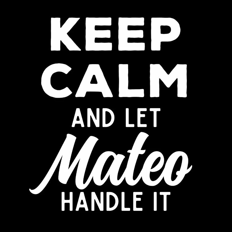 Keep Calm Let Mateo Fix It Funny Saying